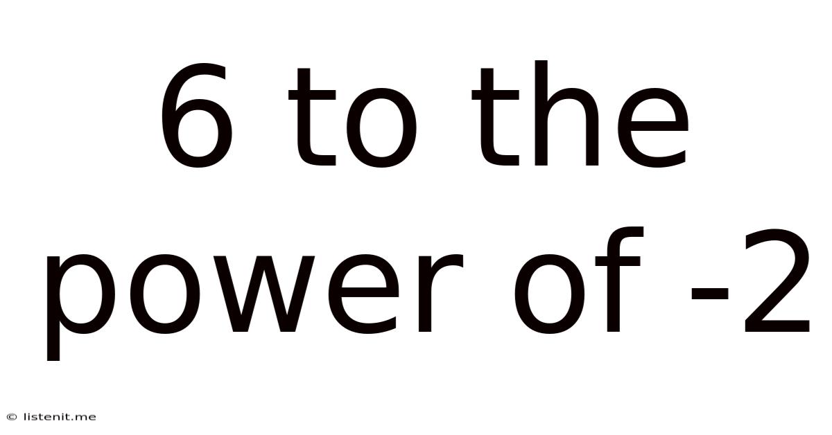 6 To The Power Of -2