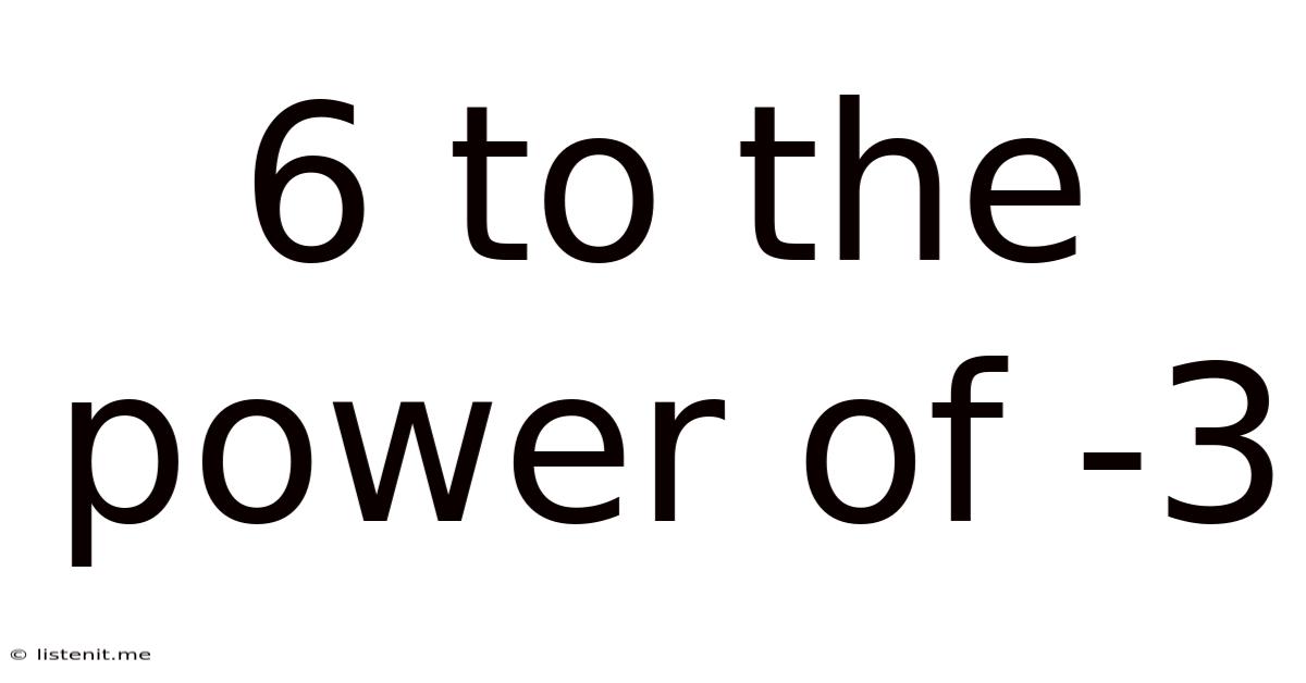 6 To The Power Of -3