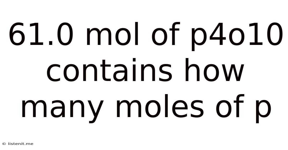 61.0 Mol Of P4o10 Contains How Many Moles Of P