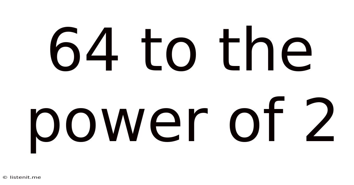 64 To The Power Of 2