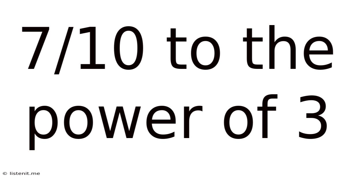 7/10 To The Power Of 3