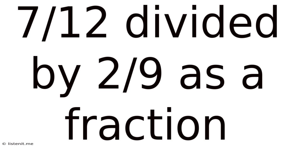 7/12 Divided By 2/9 As A Fraction