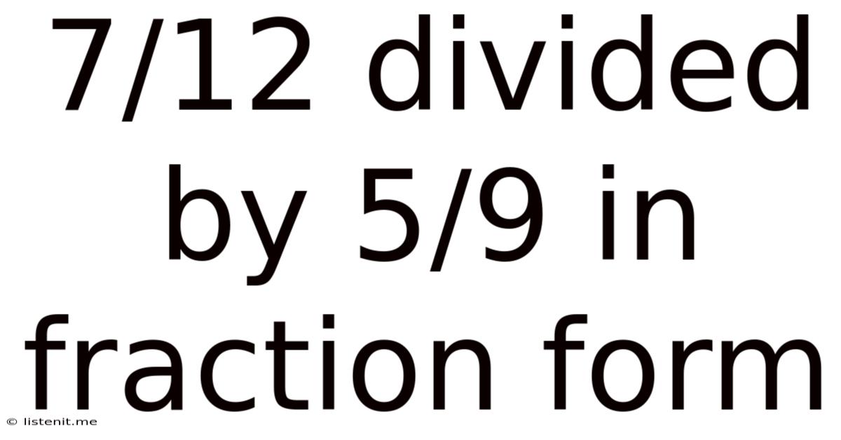 7/12 Divided By 5/9 In Fraction Form