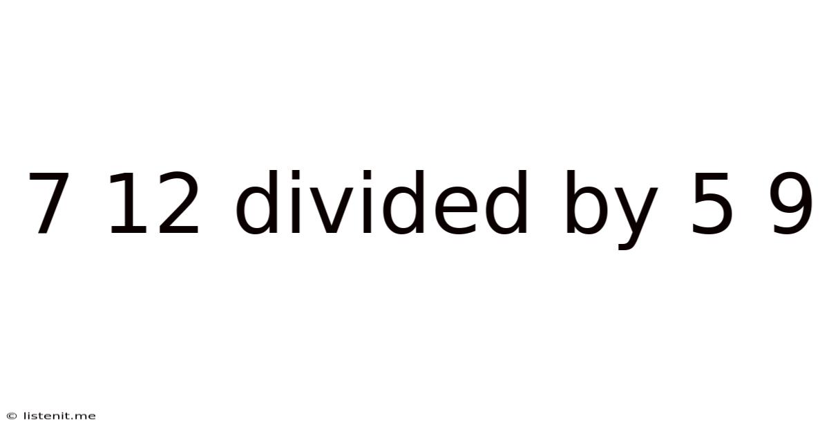 7 12 Divided By 5 9