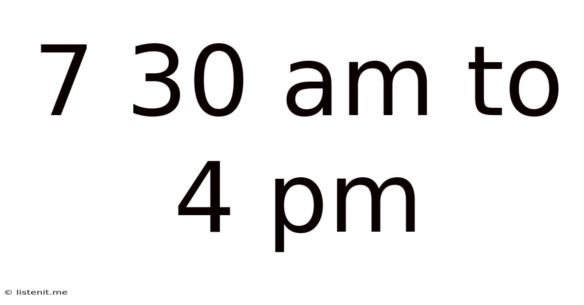 7 30 Am To 4 Pm