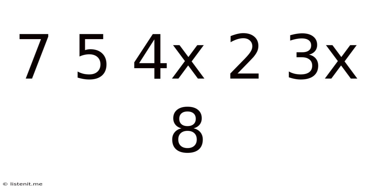 7 5 4x 2 3x 8