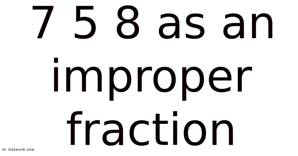 7 5 8 As An Improper Fraction