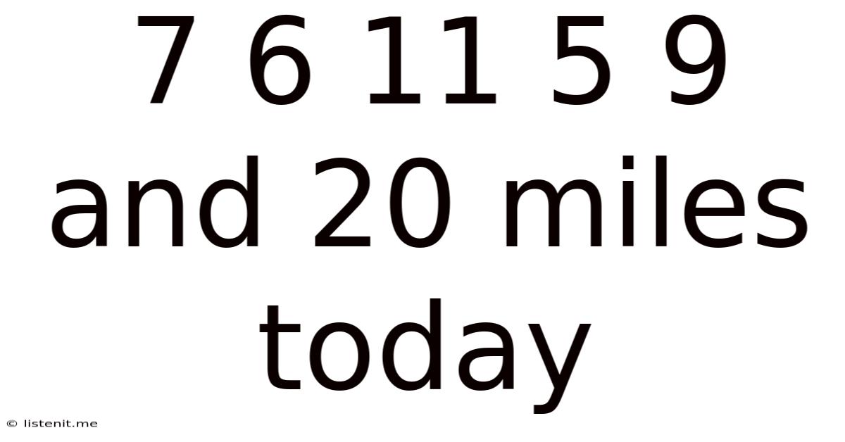 7 6 11 5 9 And 20 Miles Today