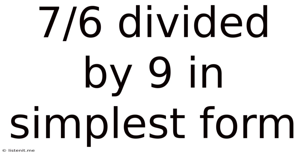 7/6 Divided By 9 In Simplest Form