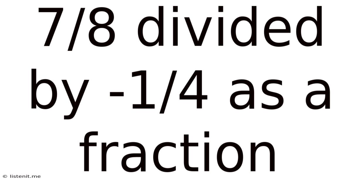 7/8 Divided By -1/4 As A Fraction