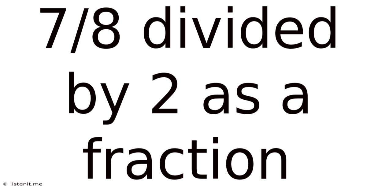 7 8 Divided By 2 As A Fraction