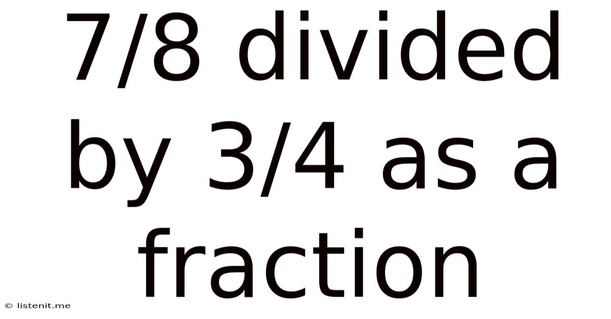 7 8 Divided By 3 4 As A Fraction