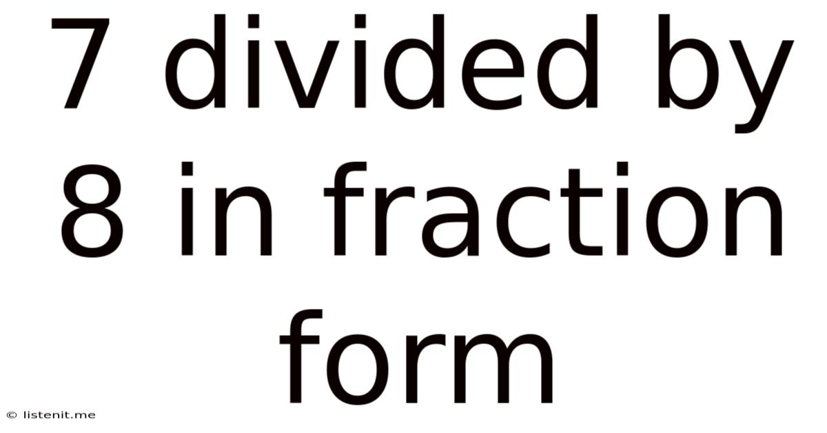 7 Divided By 8 In Fraction Form