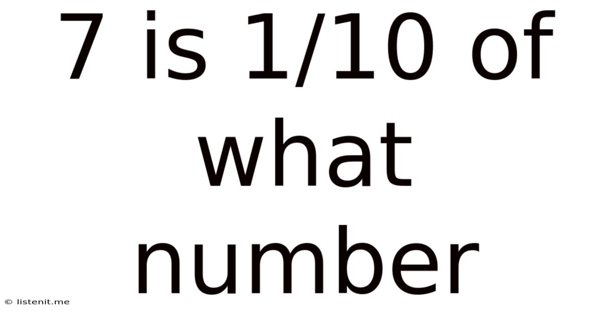 7 Is 1/10 Of What Number