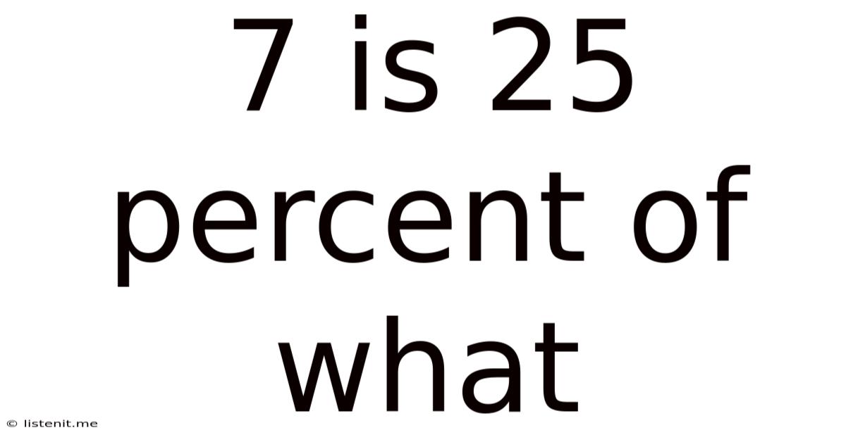 7 Is 25 Percent Of What