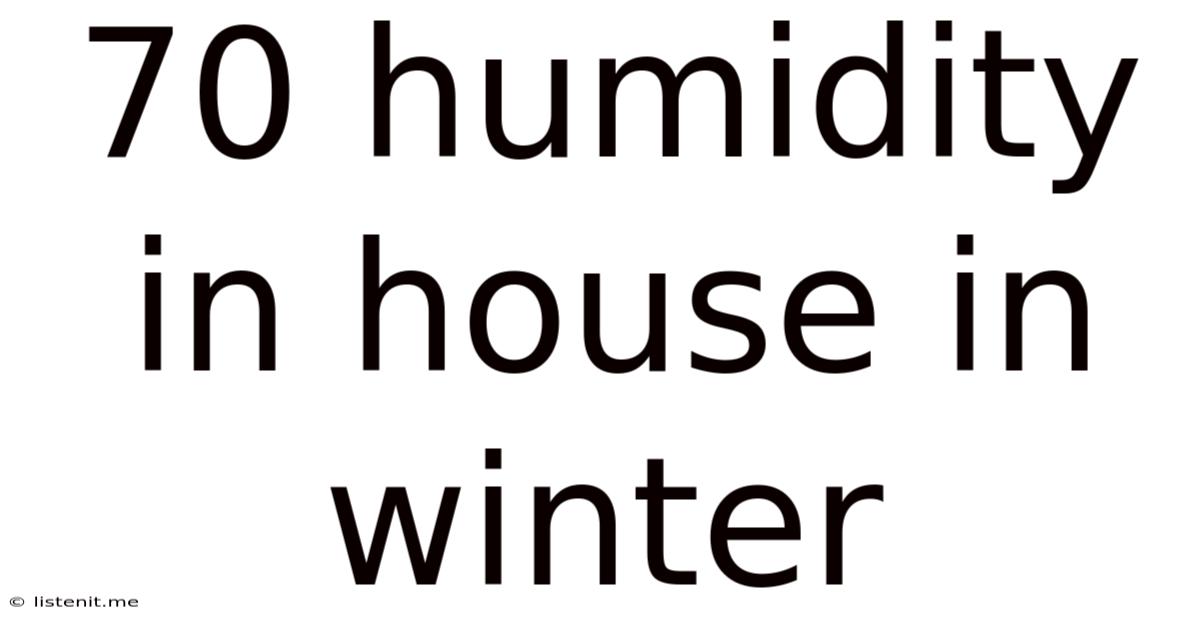 70 Humidity In House In Winter