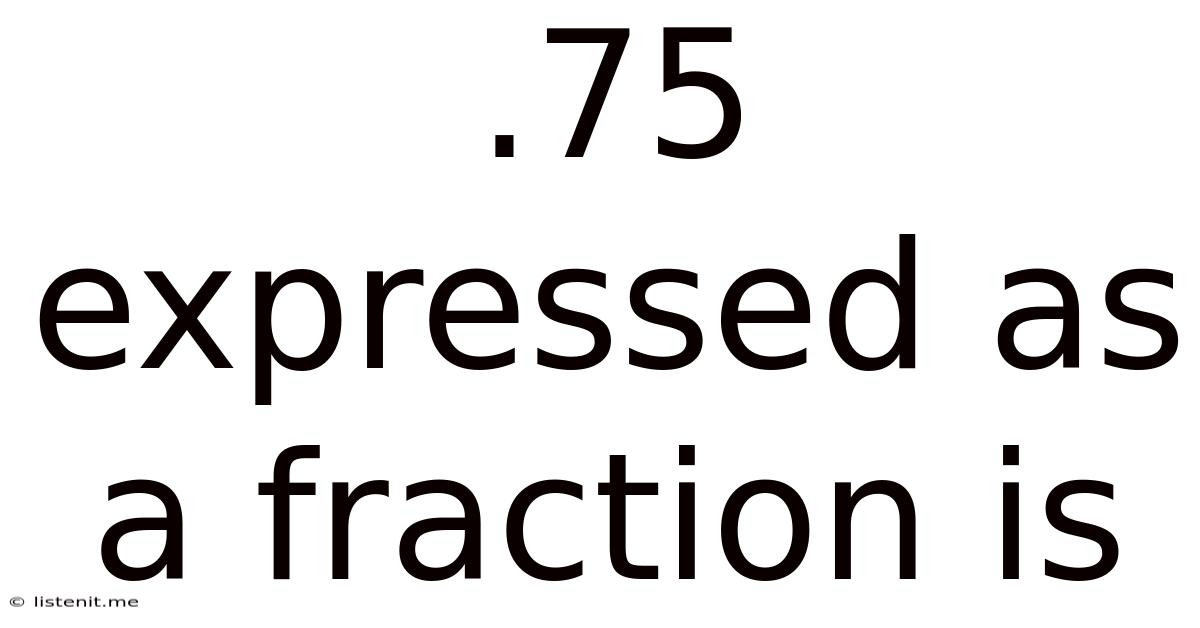 .75 Expressed As A Fraction Is