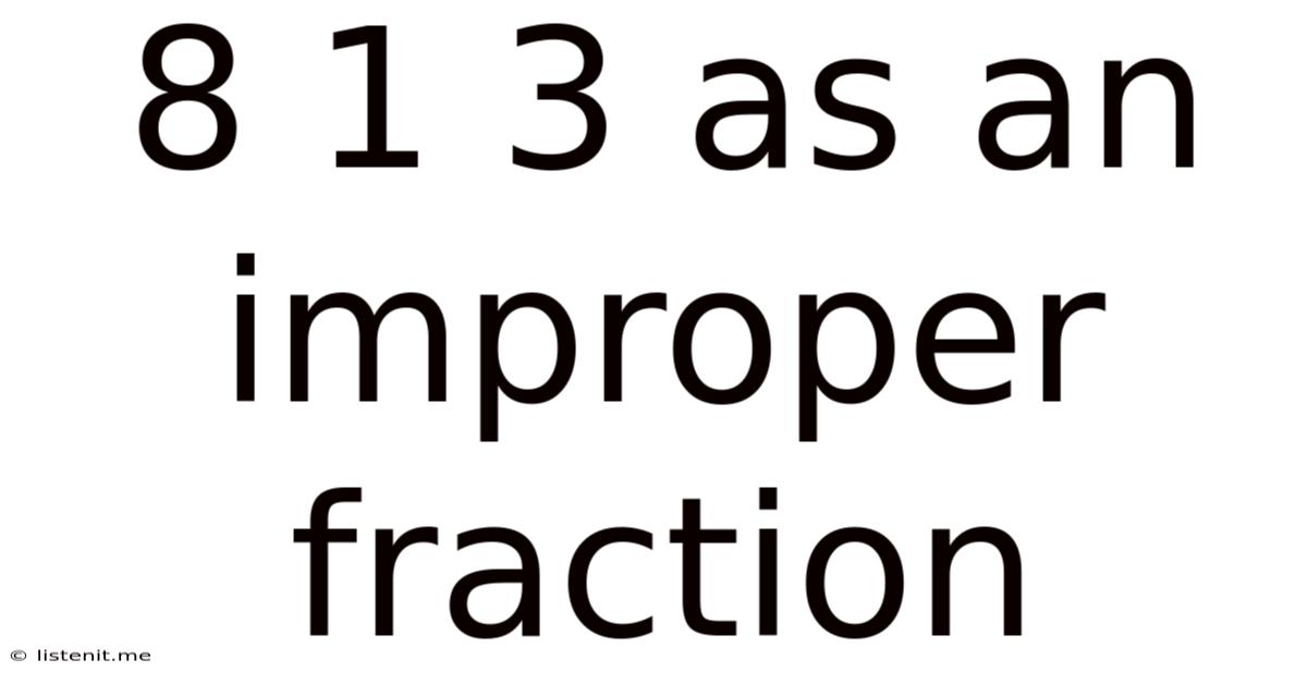 8 1 3 As An Improper Fraction