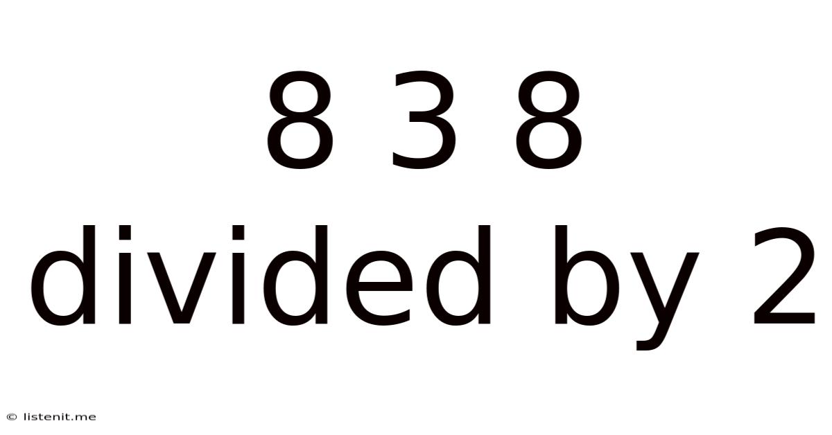 8 3 8 Divided By 2