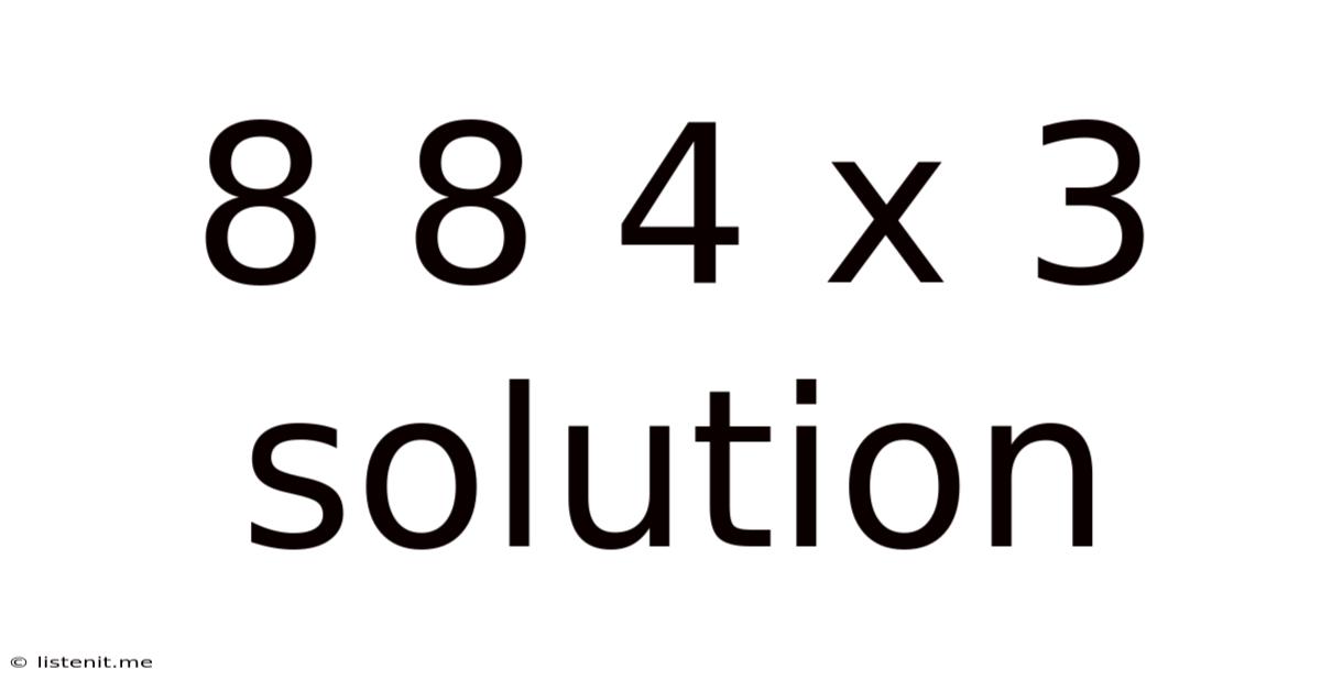 8 8 4 X 3 Solution