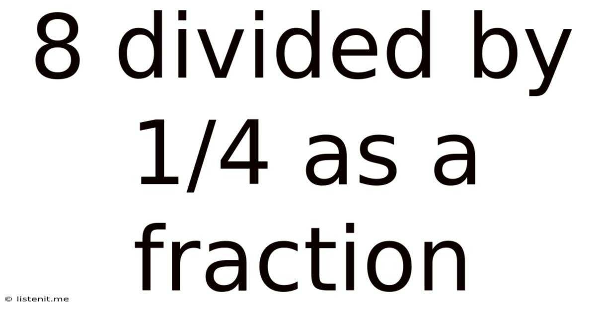 8 Divided By 1/4 As A Fraction