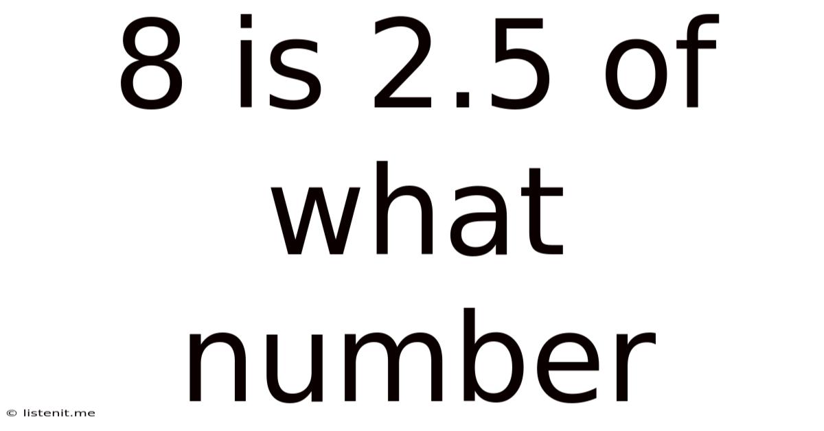 8 Is 2.5 Of What Number