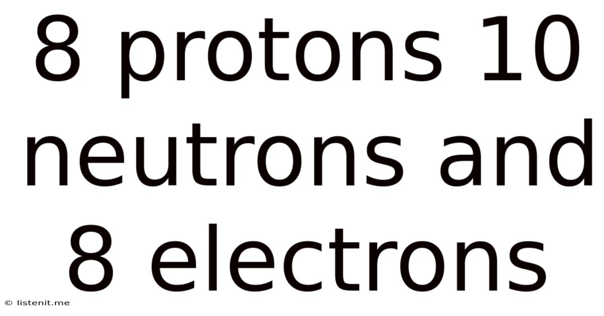 8 Protons 10 Neutrons And 8 Electrons