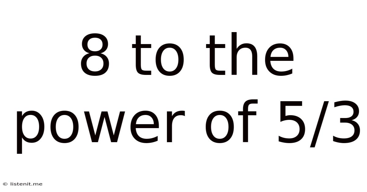 8 To The Power Of 5/3