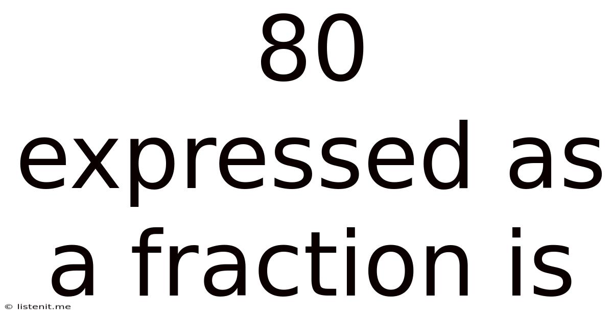 80 Expressed As A Fraction Is