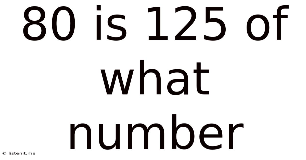 80 Is 125 Of What Number