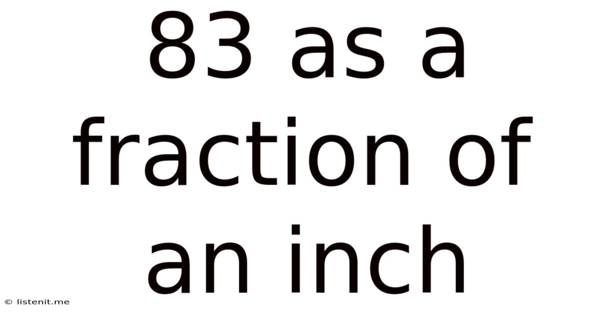 83 As A Fraction Of An Inch