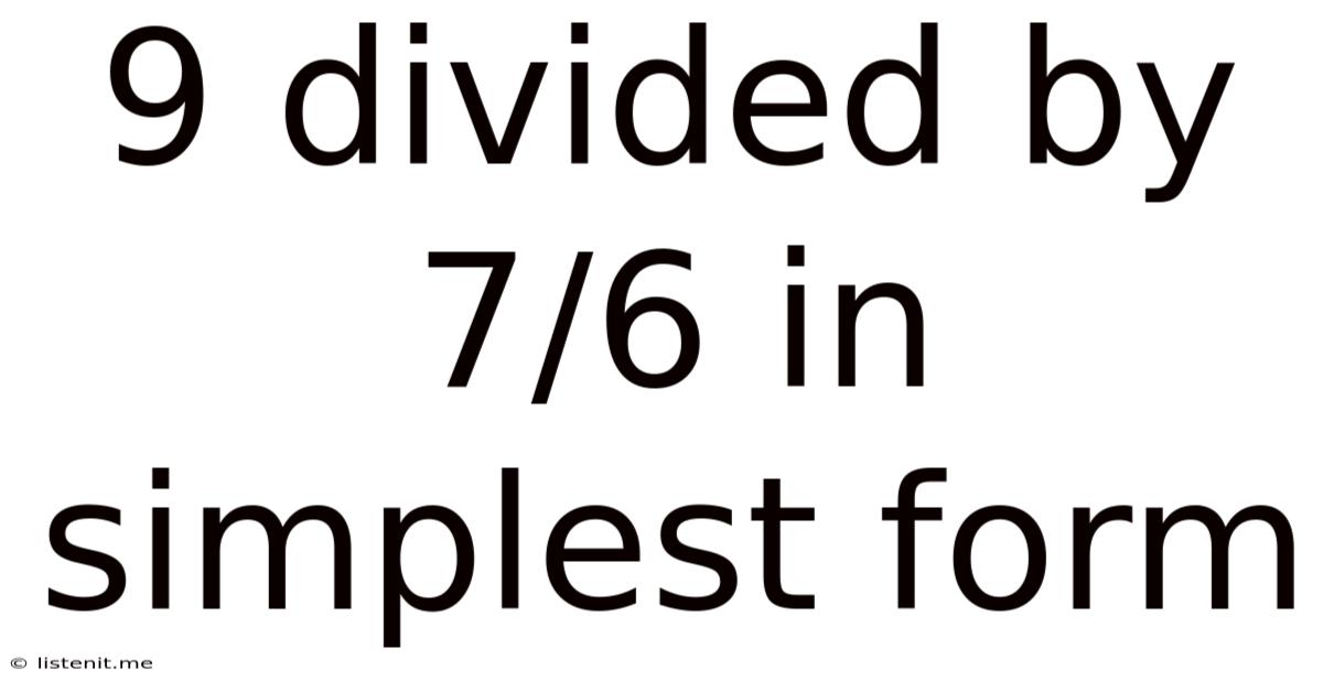 9 Divided By 7/6 In Simplest Form