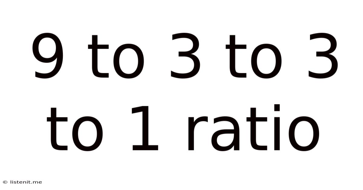 9 To 3 To 3 To 1 Ratio