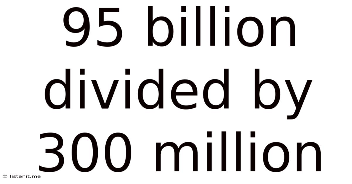 95 Billion Divided By 300 Million