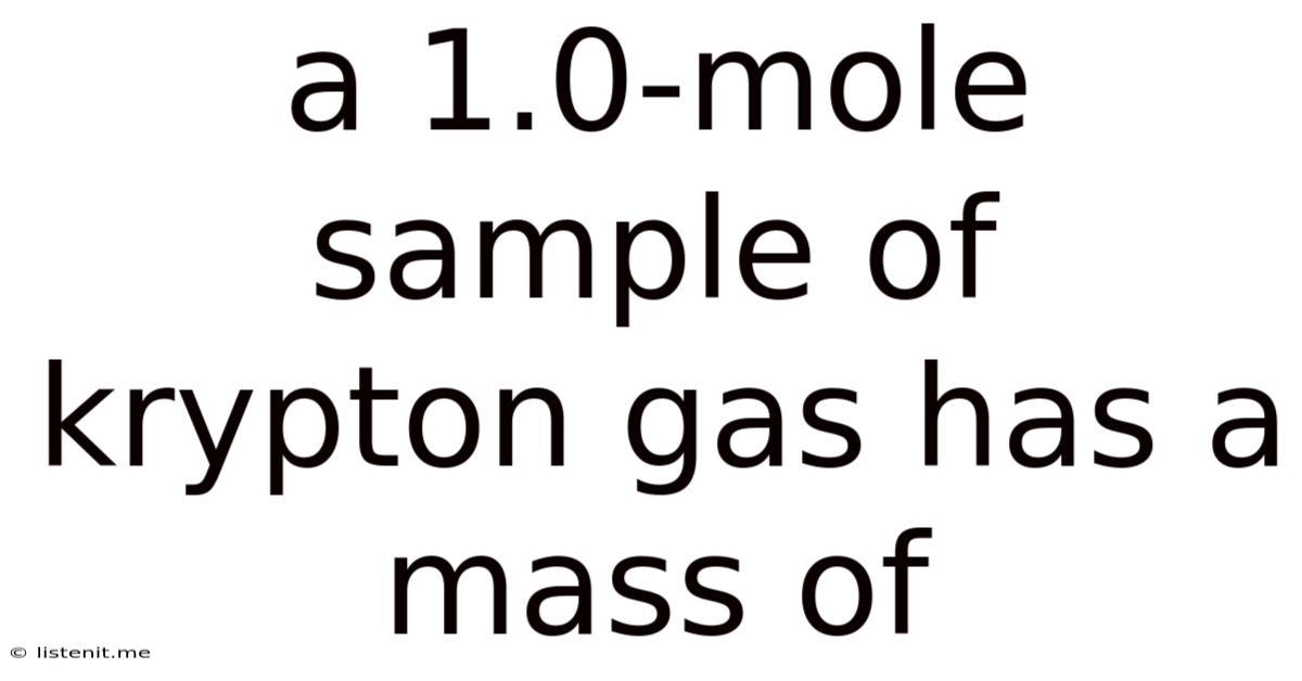 A 1.0-mole Sample Of Krypton Gas Has A Mass Of