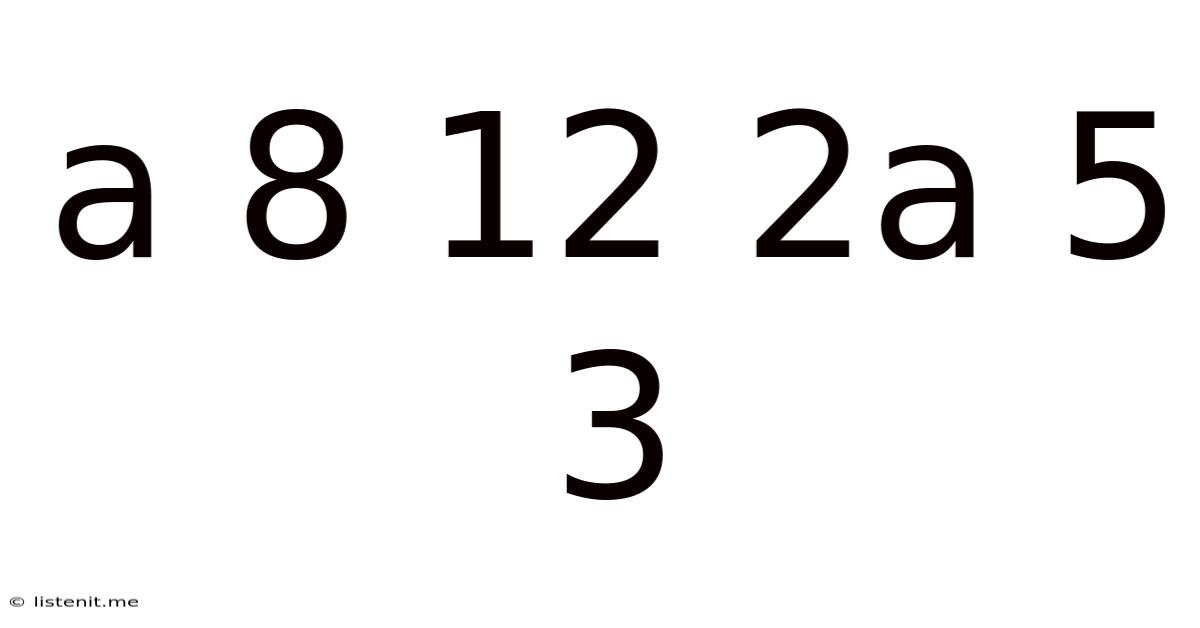 A 8 12 2a 5 3