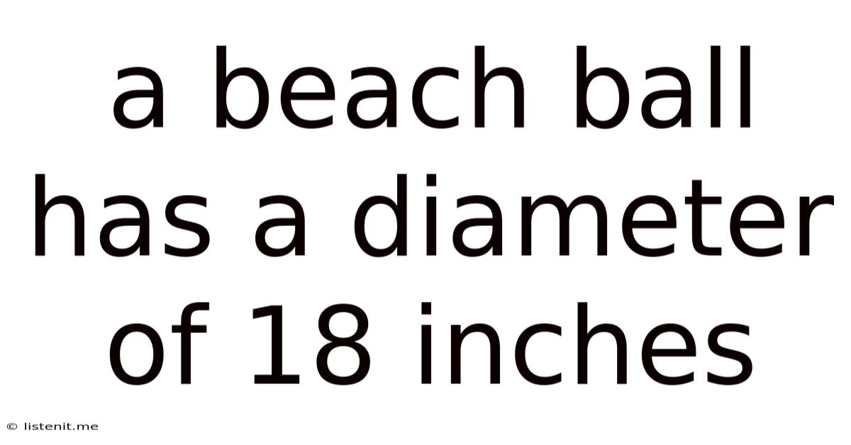 A Beach Ball Has A Diameter Of 18 Inches