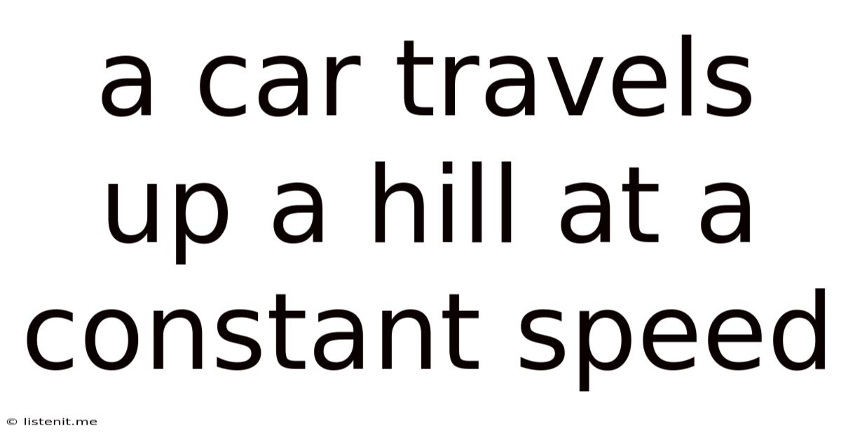 A Car Travels Up A Hill At A Constant Speed