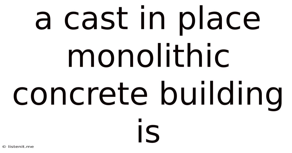 A Cast In Place Monolithic Concrete Building Is