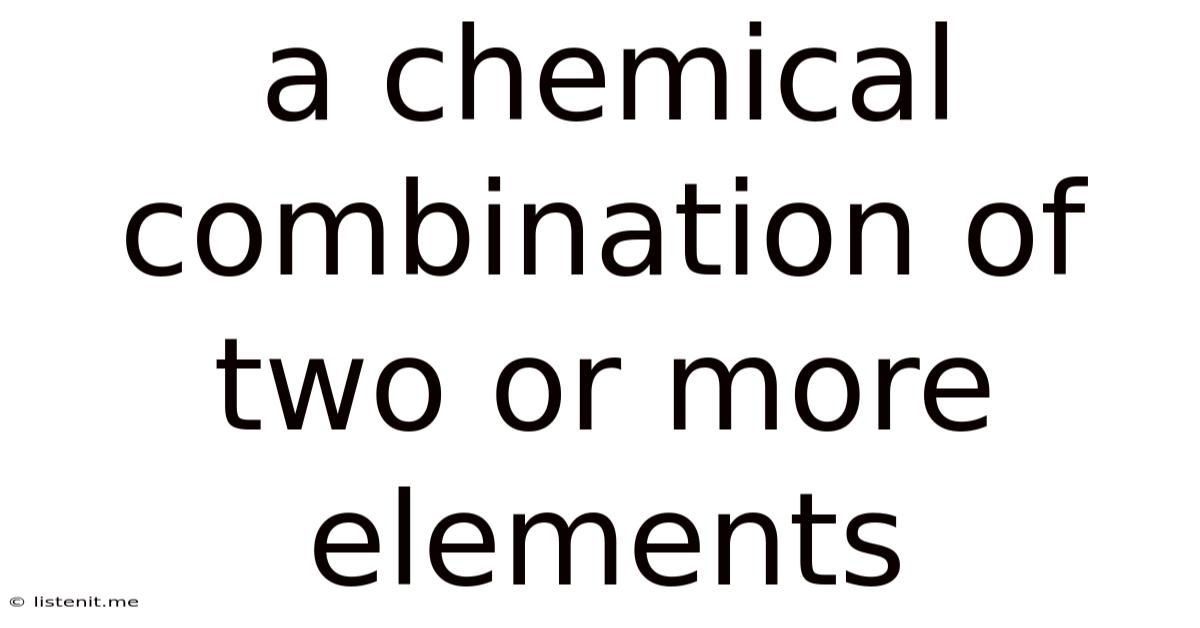 A Chemical Combination Of Two Or More Elements