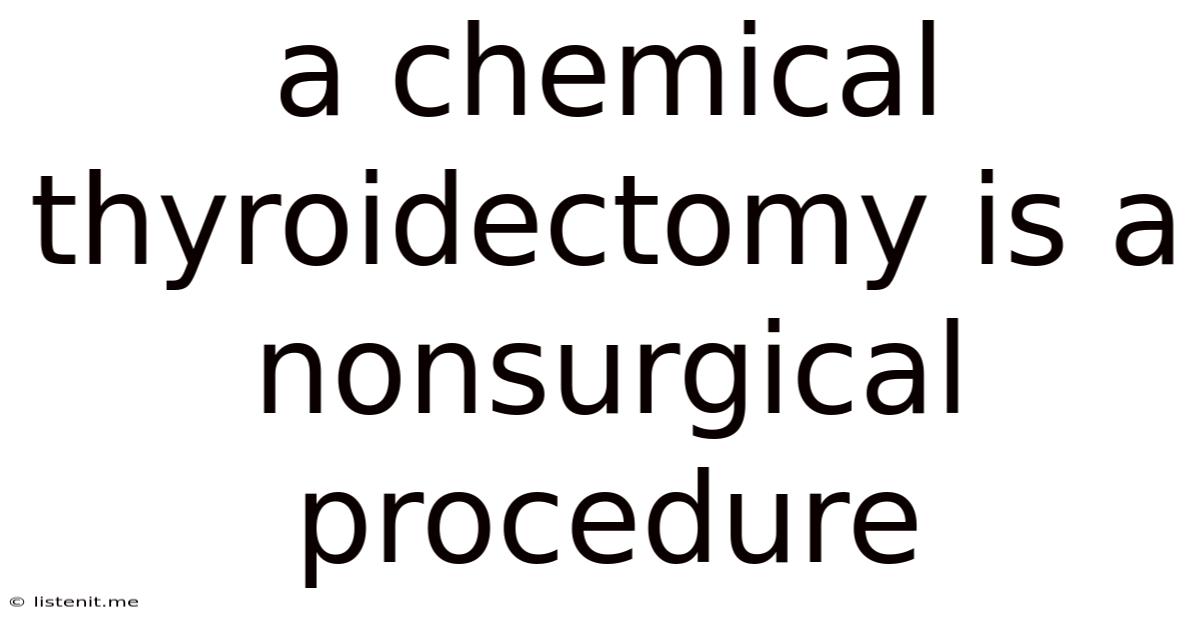A Chemical Thyroidectomy Is A Nonsurgical Procedure