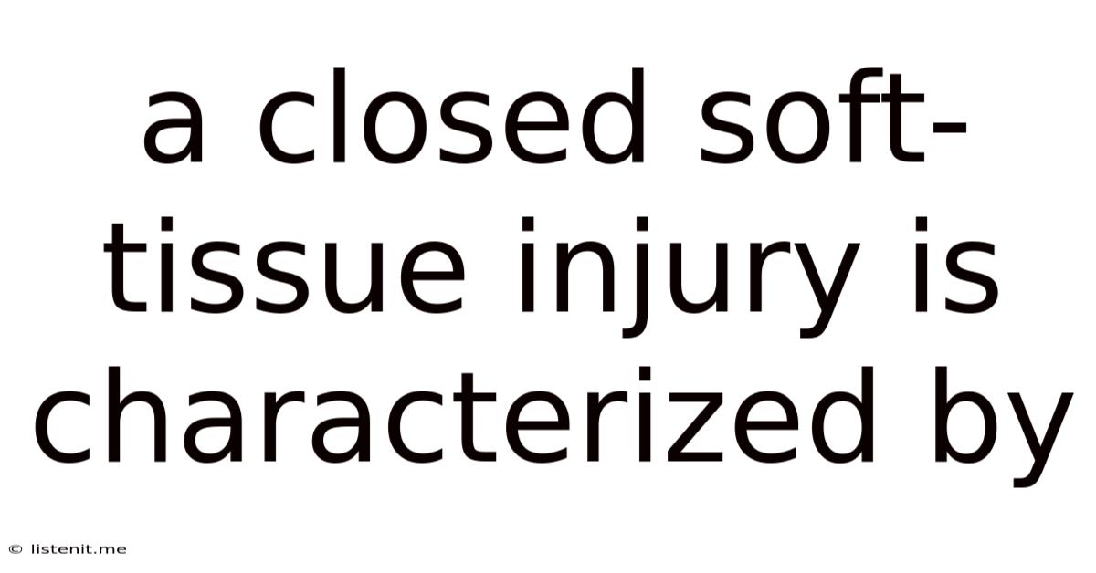 A Closed Soft-tissue Injury Is Characterized By