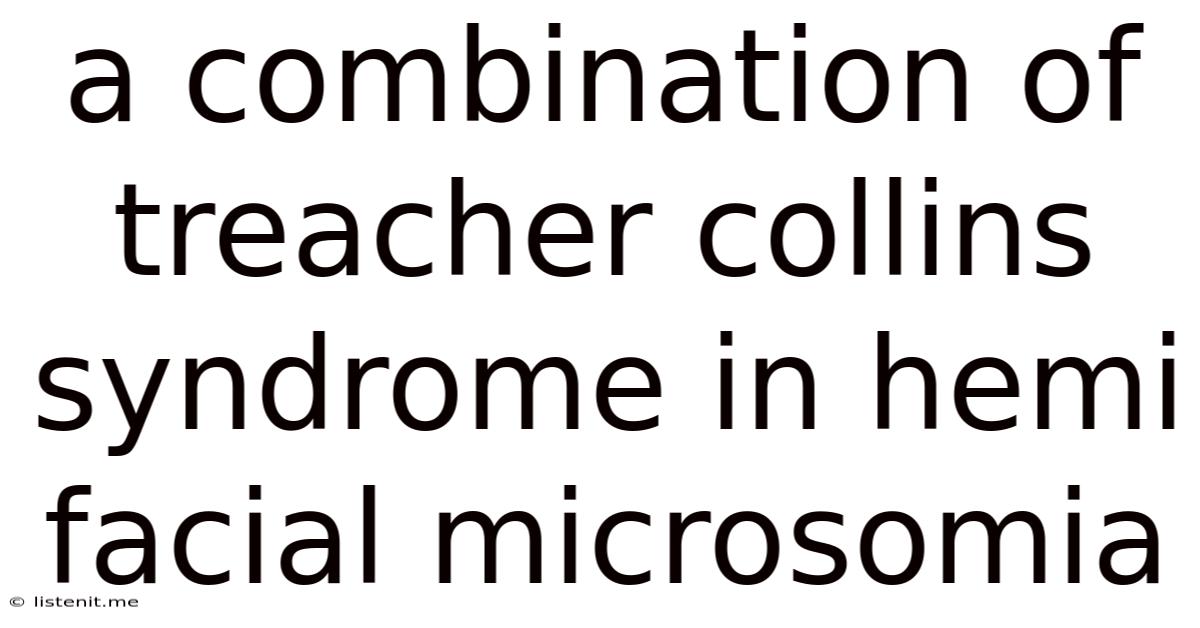 A Combination Of Treacher Collins Syndrome In Hemi Facial Microsomia