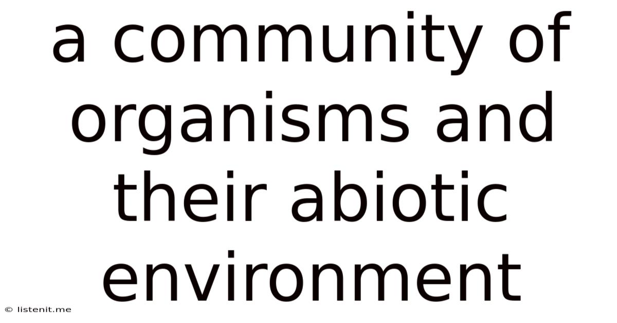 A Community Of Organisms And Their Abiotic Environment