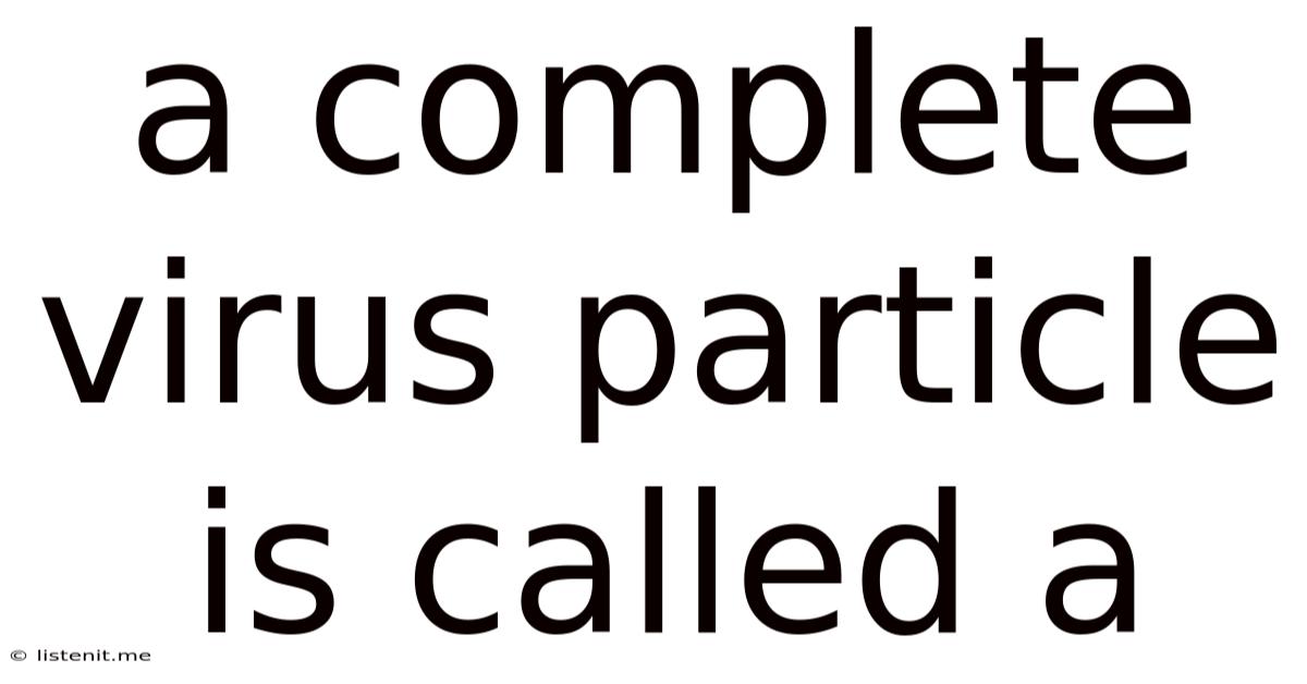 A Complete Virus Particle Is Called A