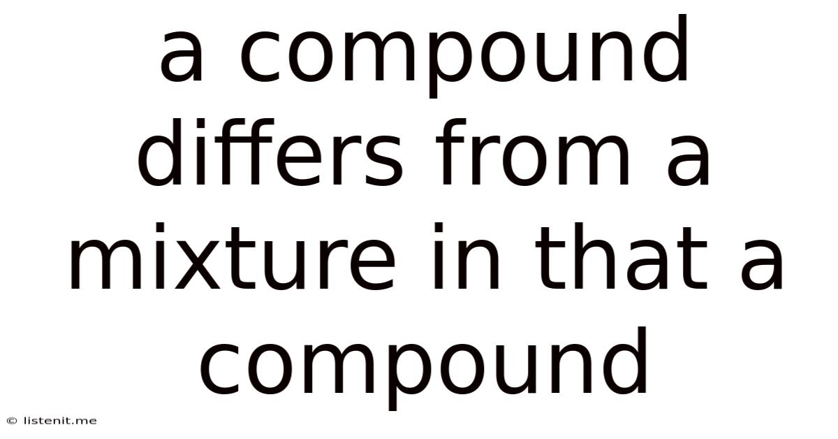 A Compound Differs From A Mixture In That A Compound