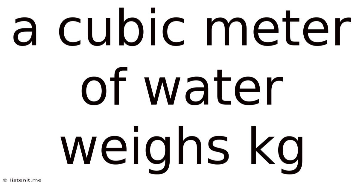 A Cubic Meter Of Water Weighs Kg