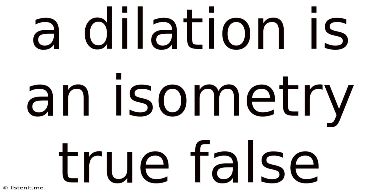 A Dilation Is An Isometry True False