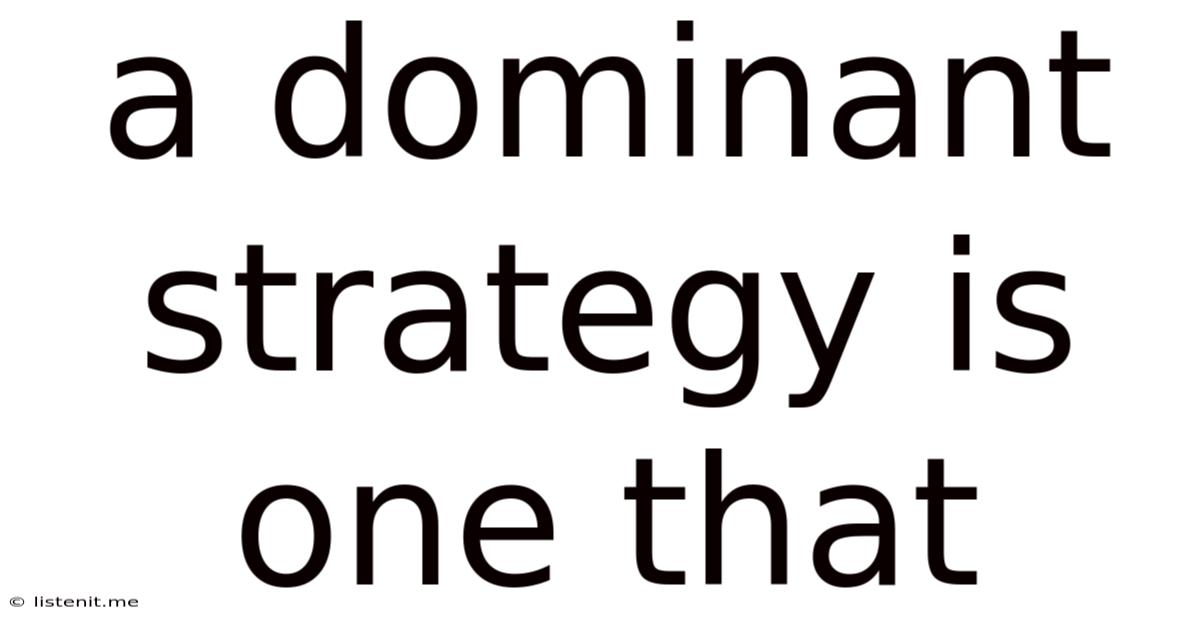 A Dominant Strategy Is One That