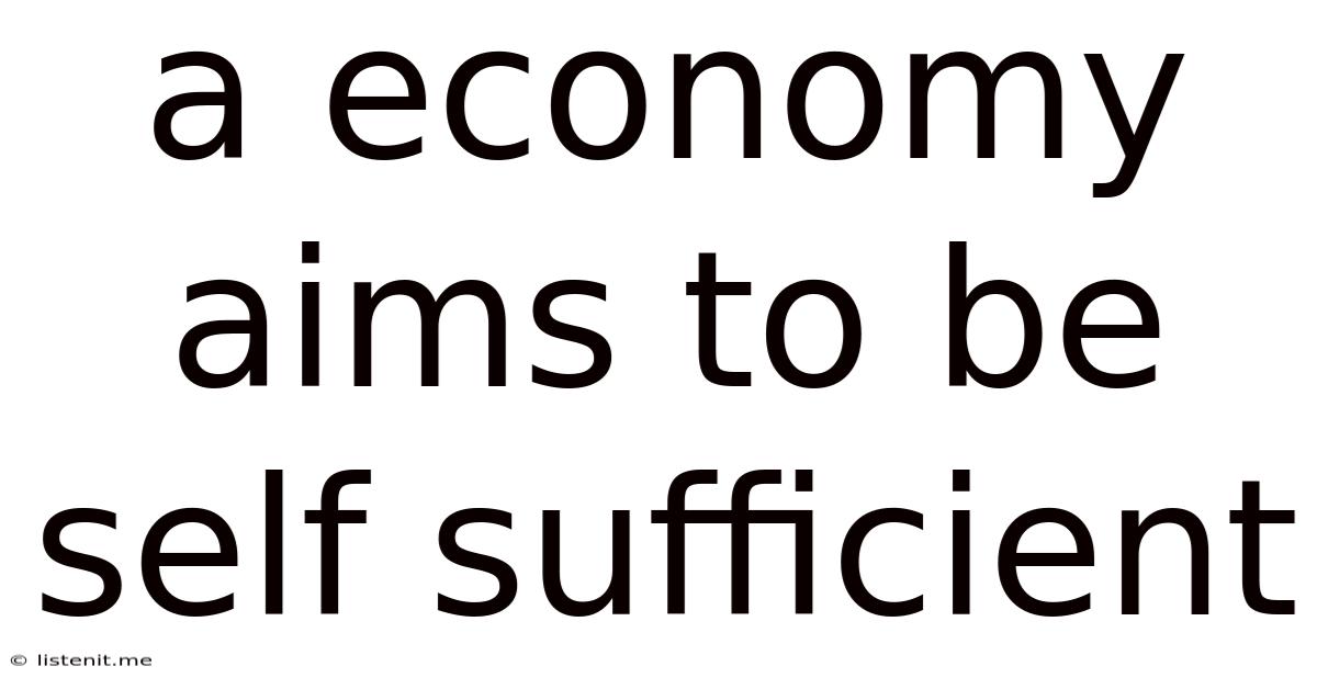 A Economy Aims To Be Self Sufficient